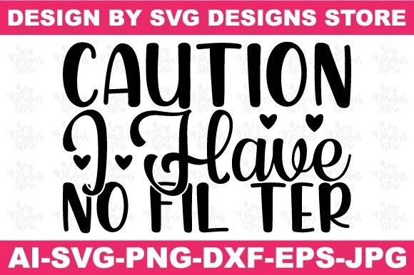 Caution I Have No Fil Ter Funny Graphics for Crafts