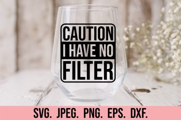 Caution I Have No Filter SVG - Graphics for Playful Crafts