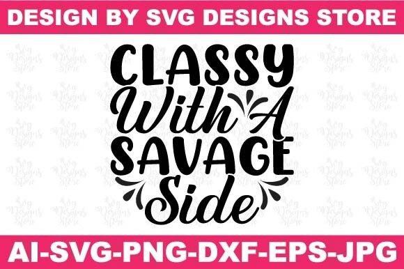Classy with a Savage Side Funny Svg Png