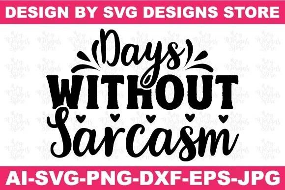 Days Without Sarcasm Funny Svg Png for Graphics and Crafts
