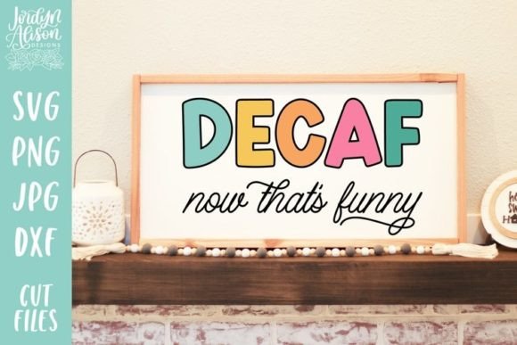 Decaf Now That’s Funny SVG for Crafts and Graphics