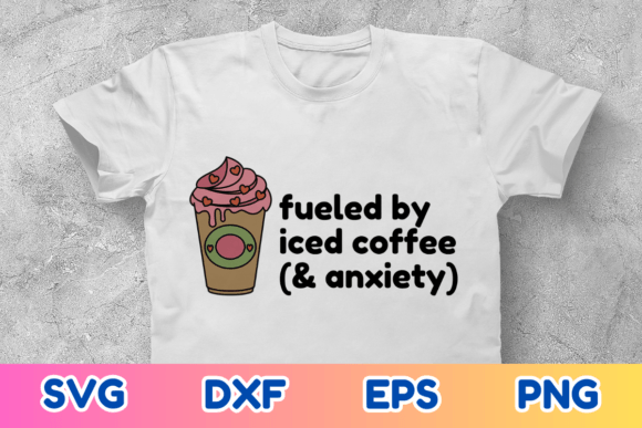 Fueled by Iced Coffee Anxiety Graphics for Crafts