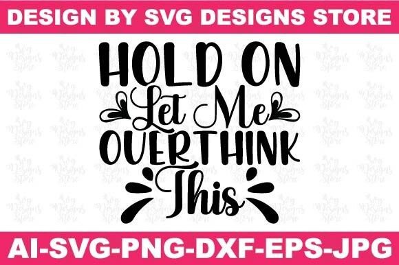 Hold on Let Me Overthink This Funny Svg for Crafts and Graphics