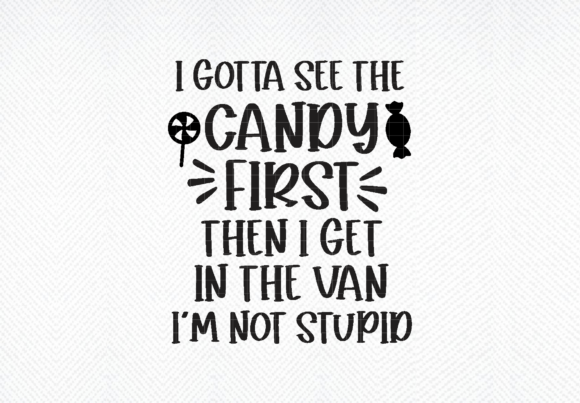 I Gotta See the Candy First Before SVG