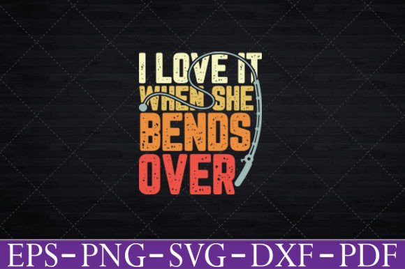 I Love It When She Bends Over Graphics for Crafts