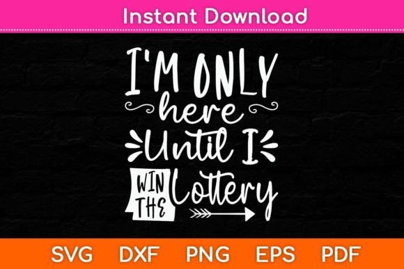 I m Only Here Until I Win the Lottery