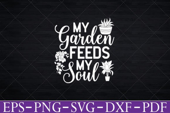 My Garden Feeds My Soul T-Shirt Funny Svg for Crafts