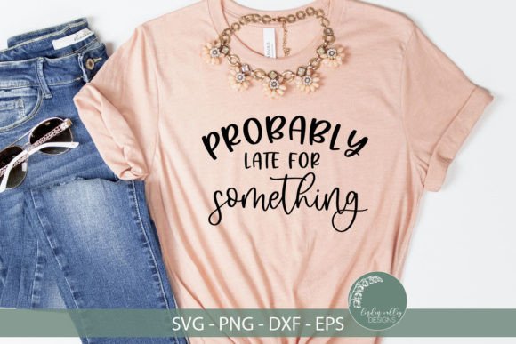 Probably Late SVG-Funny SVG Graphics for Crafts