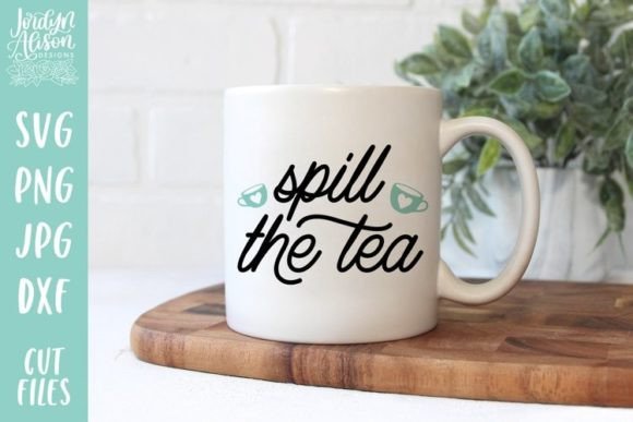 Spill the Tea SVG, Funny SVG Graphics for Crafts